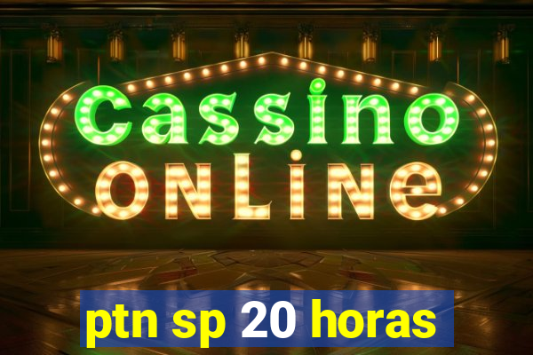 ptn sp 20 horas